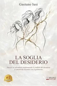 Le cause della vulvodinia nel libro di Gaetano Iusi La soglia del Desiderio La soglia del desiderio - cause della vulvodinia